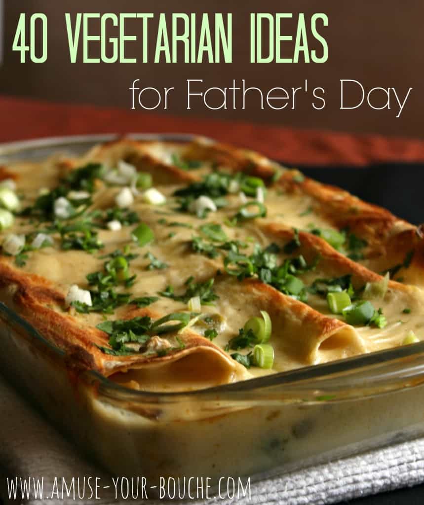 40 vegetarian recipes for father's day - amuse your bouche
